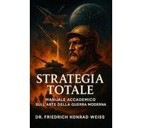 Strategia Totale: Manuale Accademico sull’Arte della Guerra Moderna