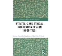 Strategic and Ethical Integration of AI in Hospitals (Routledge Studies in Health Management)