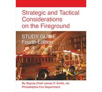 Strategic and Tactical Considerations on the Fireground STUDY GUIDE - Fourth Edition
