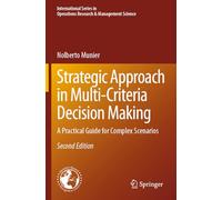 Strategic Approach in Multi-Criteria Decision Making: A Practical Guide for Complex Scenarios: 351 (International Series in Operations Research & Management Science)