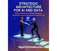 Strategic Architecture for AI and Data: Human-Centric AI and Data Strategy for Governance, Trust and Transformation in Industry 5.0 (Strategic Architecture Approach)