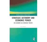 Strategic Autonomy and Economic Power: The Economy as a Strategic Theater (Routledge Advances in Defence Studies)