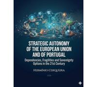 STRATEGIC AUTONOMY FROM THE EUROPEAN UNION AND FROM PORTUGAL: Dependencies, Weaknesses, and Options of Sovereignty in the 21st Century (HERMINIO CERQUEIRA - MY BOOKS & eBOOKS)