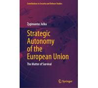 Strategic Autonomy of the European Union: The Matter of Survival (Contributions to Security and Defence Studies)