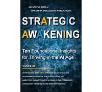 Strategic Awakening: Ten Foundational Insights for Thriving in the Age of AI: Advancing with AI - Toward an Intelligent World by 2035 (2025-2035 | The Decade of Advancing with AI)