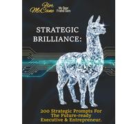 Strategic Brilliance:: 200 Strategic Prompts for the Future-Ready Executive & Entrepreneur.