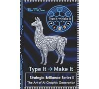 Strategic Brilliance: Series II The Art of AI Graphic Generation: Type It → Make It (Strategic Brilliance: Prompts for the Future-Ready Executive & Entrepreneur.)