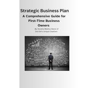 Strategic Business Plan: A Comprehensive Guide for First-Time Business Owners