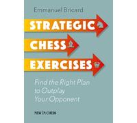 Strategic Chess Exercises: Find the Right Way to Outplay Your Opponent
