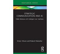 Strategic Communication and AI: Public Relations with Intelligent User Interfaces (Global PR Insights)