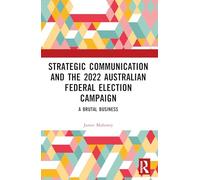 Strategic Communication and the 2022 Australian Federal Election Campaign: A Brutal Business