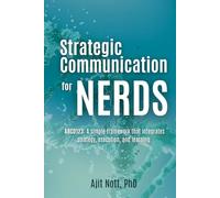 Strategic Communication for Nerds: ABCD123: A simple framework that integrates strategy, execution, and learning.