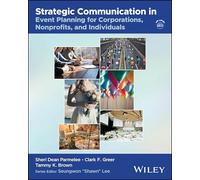Strategic Communication in Event Planning for Corporations, Nonprofits, and Individuals (The Wiley Event Management Series)