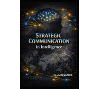 STRATEGIC COMMUNICATION: in Intelligence (Intelligence and Counterintelligence Manuals)