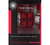 Strategic Computing: DARPA and the Quest for Machine Intelligence, 1983-1993 (History of Computing)