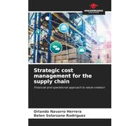 Strategic cost management for the supply chain: Financial and operational approach to value creation