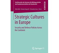 Strategic Cultures in Europe: Security and Defence Policies Across the Continent: 13 (Schriftenreihe des Zentrums für Militärgeschichte und Sozialwissenschaften der Bundeswehr)
