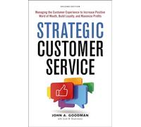 STRATEGIC CUSTOMER SERVICE SC: Managing the Customer Experience to Increase Positive Word of Mouth, Build Loyalty, and Maximize Profits