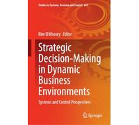Strategic Decision-Making in Dynamic Business Environments: Systems and Control Perspectives: 642 (Studies in Systems, Decision and Control, 642)
