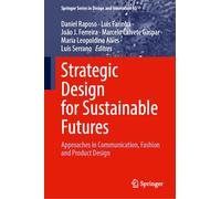 Strategic Design for Sustainable Futures: Approaches in Communication, Fashion and Product Design: 65 (Springer Series in Design and Innovation, 65)