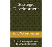 Strategic Development: From Surviving Mistakes to Strategic Success (The Strategic Series)