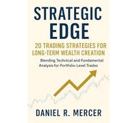 Strategic Edge: 20 Trading Strategies for Long-Term Wealth Creation: Blending Technical and Fundamental Analysis for Portfolio-Level Trades