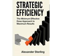 Strategic Efficiency: The Minimum Effective Dose Approach to Maximum Results