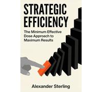 Strategic Efficiency: The Minimum Effective Dose Approach to Maximum Results