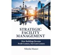 Strategic Facility Management: How Buildings Become Profit Centers, Not Cost Centers