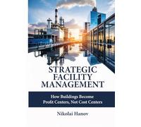 Strategic Facility Management: How Buildings Become Profit Centers, Not Cost Centers