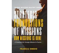 Strategic Foundation of Missions: A Framework for Strategic Missions in Practice