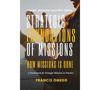 Strategic Foundation of Missions: A Framework for Strategic Missions in Practice