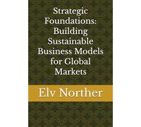 Strategic Foundations: Building Sustainable Business Models for Global Markets
