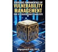 Strategic Fundamentals of Vulnerability Management for It Cybersecurity Analysts