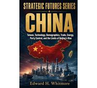 Strategic Futures Series - China: Taiwan, Technology, Demographics, Trade, Energy, Party Control, and the Limits of Beijing's Rise