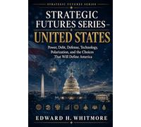 Strategic Futures Series - United States: Power, Debt, Defense, Technology, Polarization, and the Choices That Will Define America