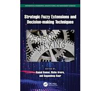 Strategic Fuzzy Extensions and Decision-making Techniques (Mathematical Engineering, Manufacturing, and Management Sciences)