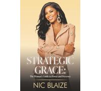 STRATEGIC GRACE:: THE WOMAN'S GUIDE TO POWER AND PRESENCE: The Woman's Guide to Power and Presence: THE WOMAN'S GUIDE TO POWER AND PRESENCE