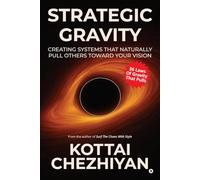Strategic Gravity: Creating Systems That Naturally Pull Others Toward Your Vision