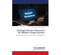 Strategic Human Resources for Modern Organizations: Navigating Challenges in Performance Management