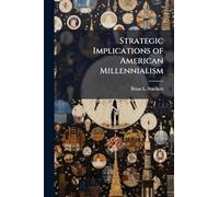 Strategic Implications of American Millennialism