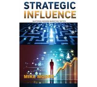 Strategic Influence: Mastering Modern Marketing Tactics