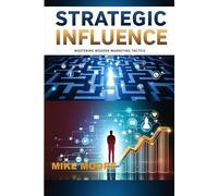 Strategic Influence: Mastering Modern Marketing Tactics
