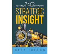 Strategic Insight: 3 Keys to Translate Strategy into Action (Business Improvement with purpose, clarity and speed)