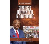 STRATEGIC INTERVENTION IN GOVERNANCE (VOLUME 3): An Essential Compilation of Critical Speeches, Thoughts and Experiences in Nation-Building