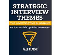 Strategic Interview Themes: The Investigative Blueprint for Successful Cognitive Interviews