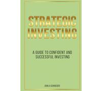 Strategic Investing: A Guide to Confident and Successful Investing