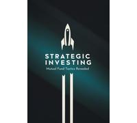 Strategic Investing: Mutual Fund Tactics Revealed
