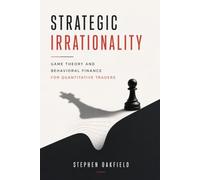 Strategic Irrationality: Game Theory and Behavioral Finance for Quantitative Traders