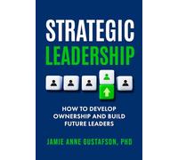 Strategic Leadership How to Develop Ownership and Build Future Leaders: 1